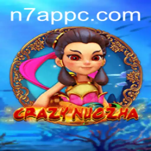 CrazyNuoZha N7.APP: Unveiling the Thrilling Gameplay of a New Era